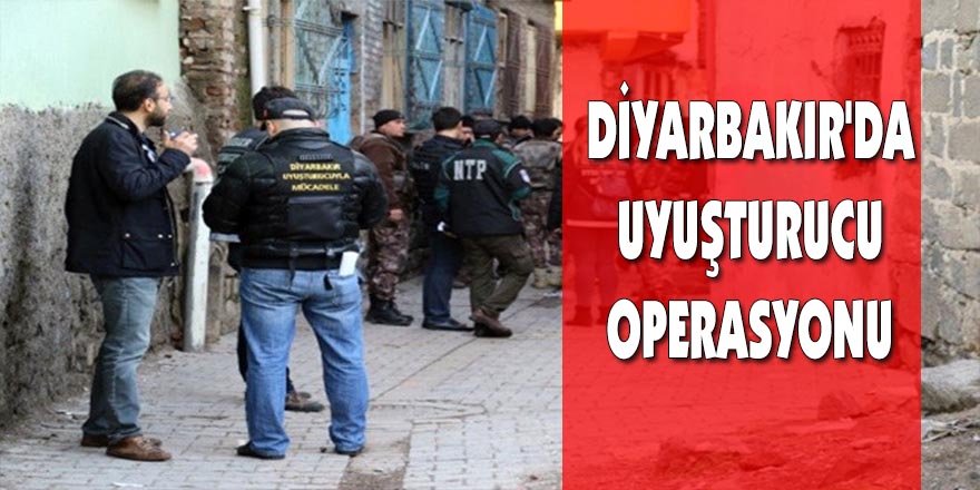 Diyarbakır’da uyuşturucu operasyonu