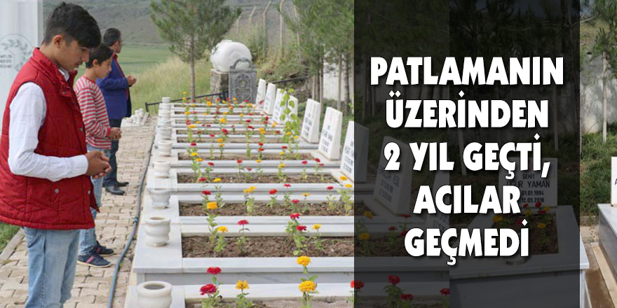 PATLAMANIN ÜZERİNDEN 2 YIL GEÇTİ, ACILAR GEÇMEDİ