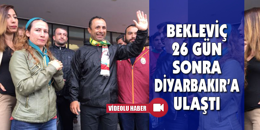 BEKLEVİÇ 26 GÜN SONRA DİYARBAKIR’A ULAŞTI