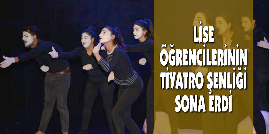 LİSE ÖĞRENCİLERİNİN TİYATRO ŞENLİĞİ SONA ERDİ