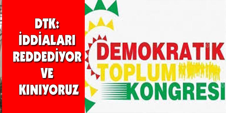 DTK: İddiaları reddediyor ve kınıyoruz