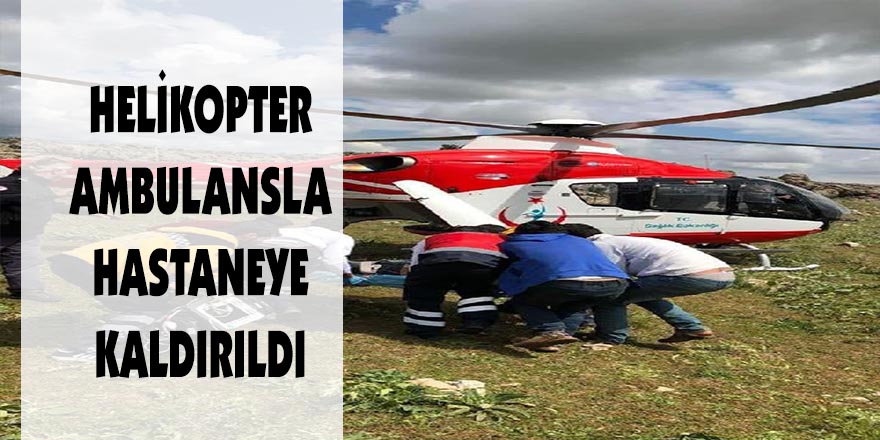 Helikopter ambulansla hastaneye kaldırıldı