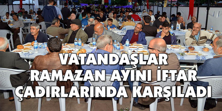 Vatandaşlar Ramazan ayını iftar çadırlarında karşıladı