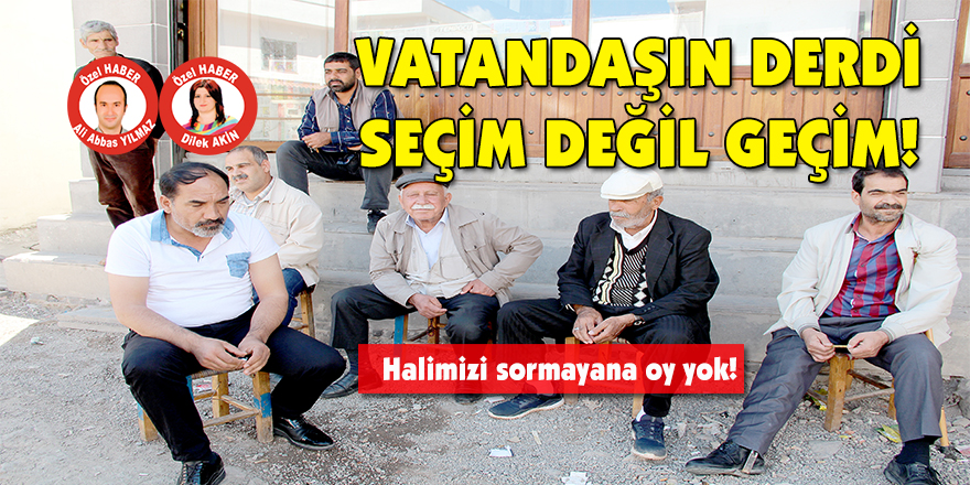 Vatandaşın derdi seçim değil geçim!