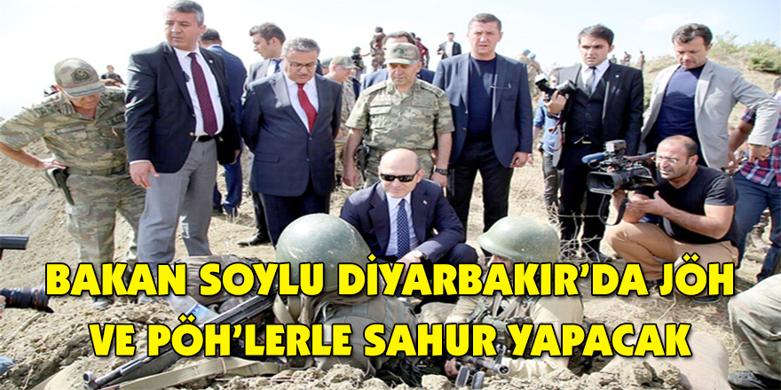 Bakan soylu diyarbakır’da jöh ve pöh’lerle sahur yapacak