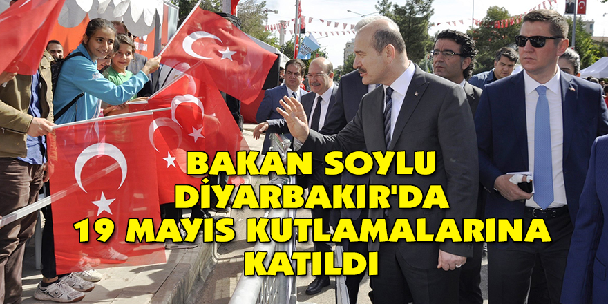 Bakan Soylu Diyarbakır'da 19 Mayıs kutlamalarına katıldı