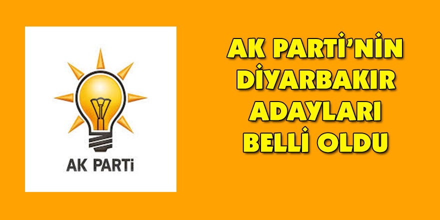AK Parti’nin Diyarbakır adayları belli oldu