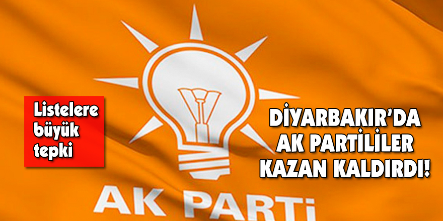 DİYARBAKIR’DA AK PARTİLİLER KAZAN KALDIRDI!