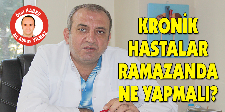 Kronik hastalar Ramazanda ne yapmalı?