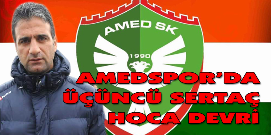 AMEDSPOR’DA ÜÇÜNCÜ SERTAÇ HOCA DEVRİ