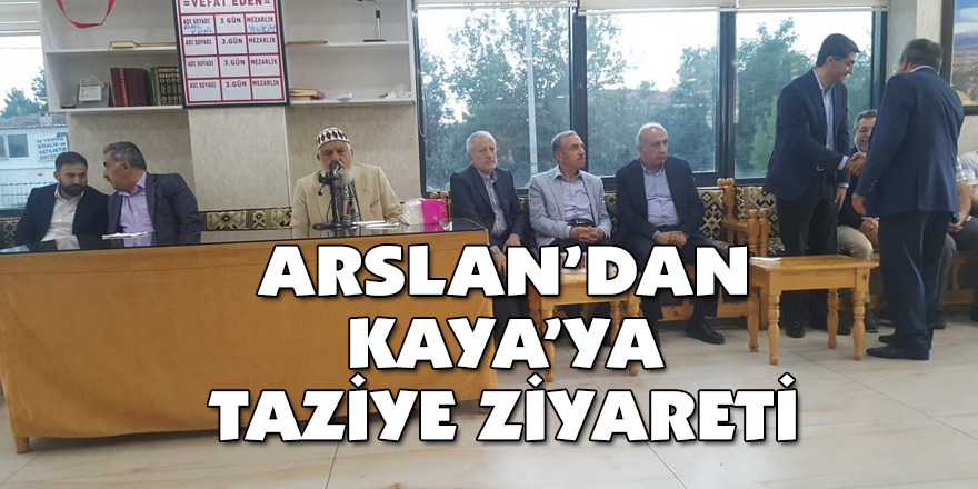 Arslan’dan Kaya’ya taziye ziyareti