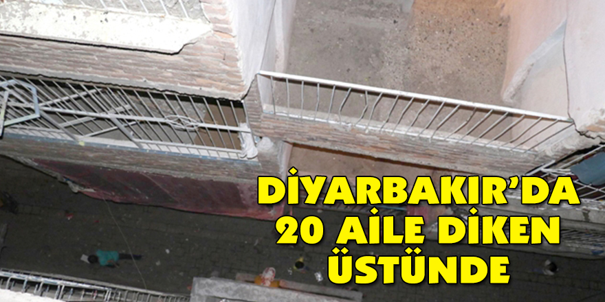 DİYARBAKIR’DA 20 AİLE DİKEN ÜSTÜNDE