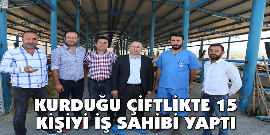 Kurduğu çiftlikte 15 kişiyi iş sahibi yaptı