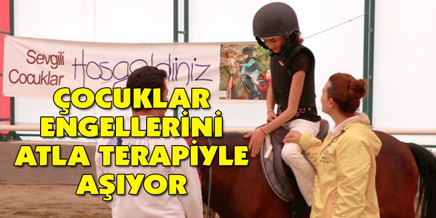 Çocuklar engellerini atla terapiyle aşıyor