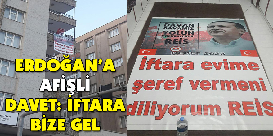 Erdoğan’a afişli davet: İftara bize gel