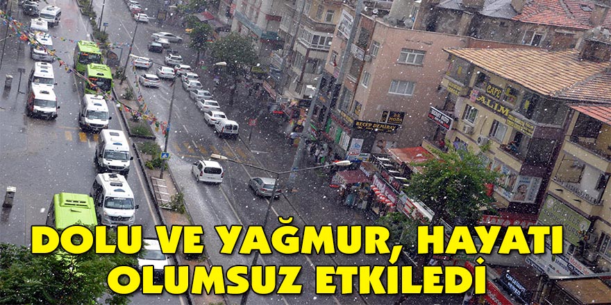 Dolu ve yağmur, hayatı olumsuz etkiledi