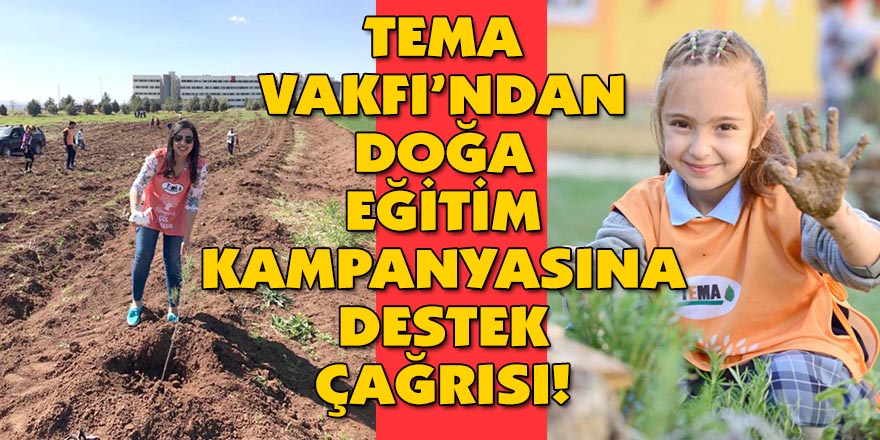 TEMA VAKFI’NDAN DOĞA EĞİTİM KAMPANYASINA DESTEK ÇAĞRISI!