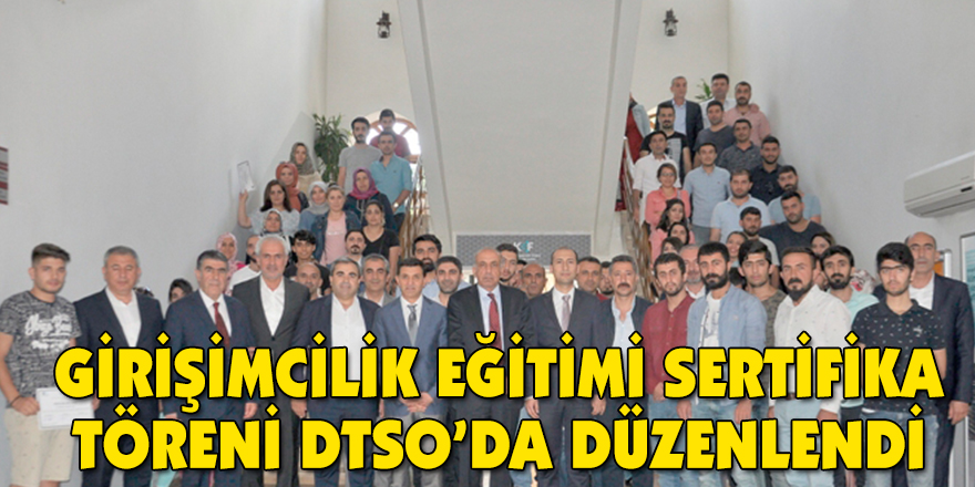 GİRİŞİMCİLİK EĞİTİMİ SERTİFİKA TÖRENİ DTSO’DA DÜZENLENDİ