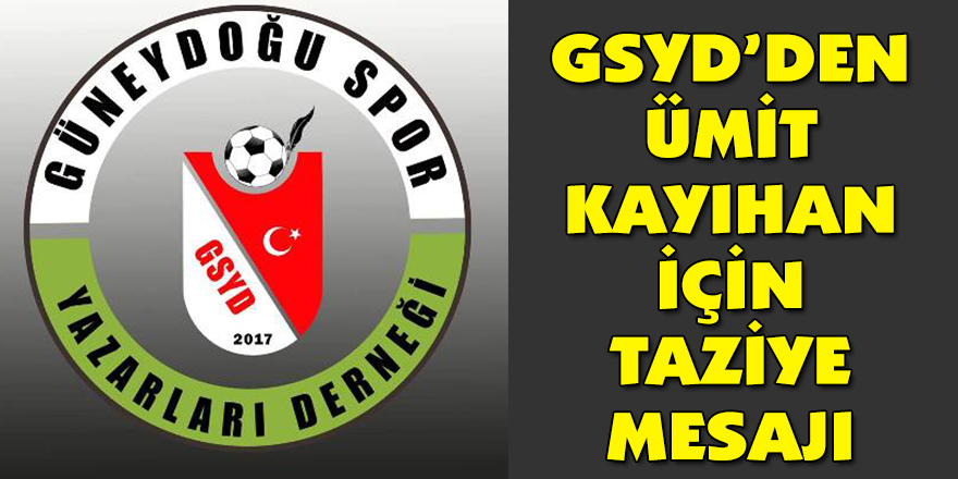 GSYD’DEN ÜMİT KAYIHAN İÇİN TAZİYE MESAJI