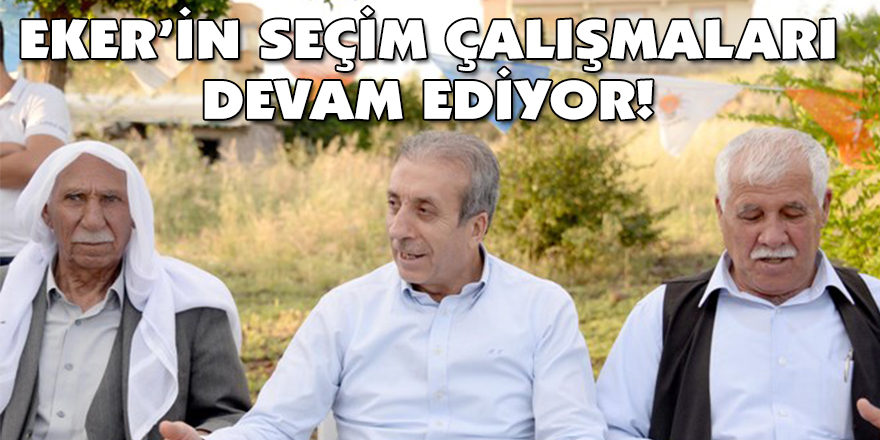 EKER’İN SEÇİM ÇALIŞMALARI DEVAM EDİYOR!