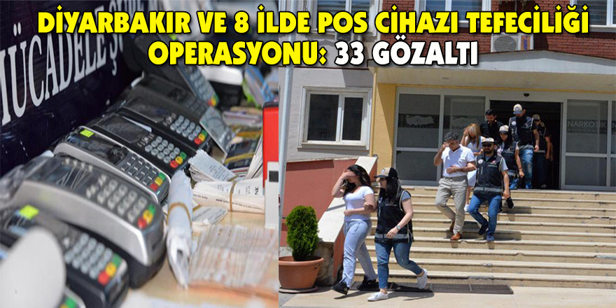 Diyarbakır ve 8 ilde pos cihazı tefeciliği operasyonu: 33 gözaltı