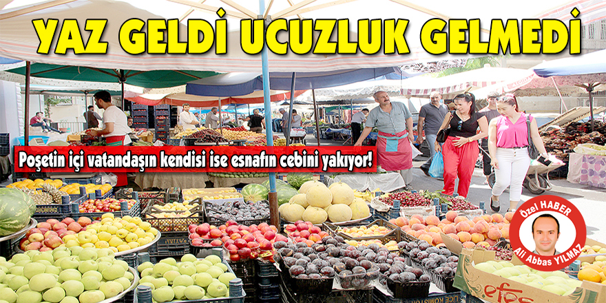 Yaz geldi ucuzluk gelmedi