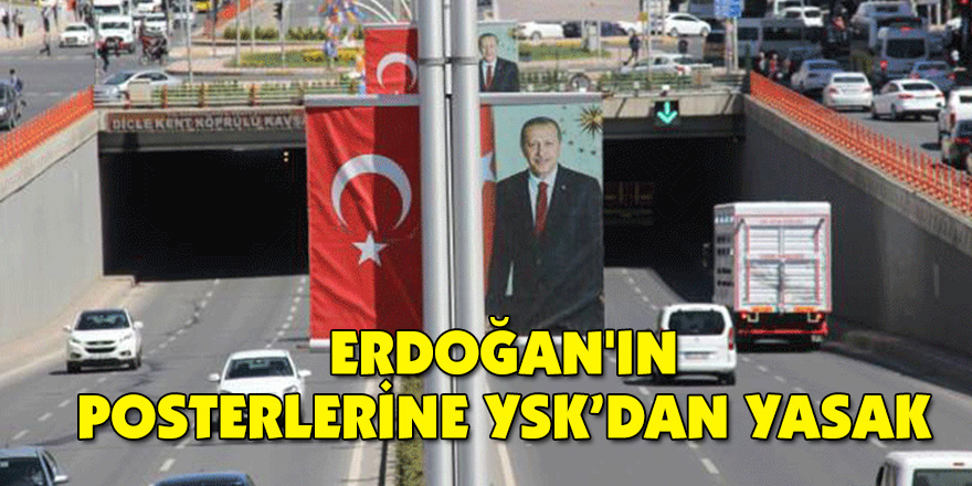 Erdoğan'ın posterlerine YSK’dan yasak