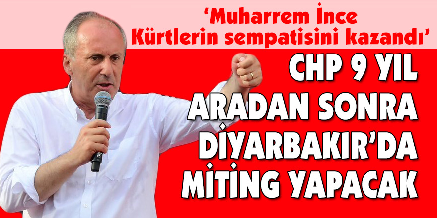 CHP 9 yıl aradan sonra Diyarbakır’da miting yapacak