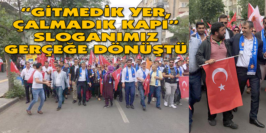 “GİTMEDİK YER,ÇALMADIK KAPI” SLOGANIMIZ GERÇEĞE DÖNÜŞTÜ