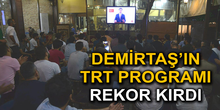 DEMİRTAŞ’IN TRT PROGRAMI REKOR KIRDI