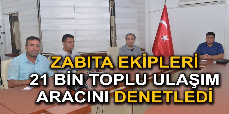 ZABITA EKİPLERİ 21 BİN TOPLU ULAŞIM ARACINI DENETLEDİ