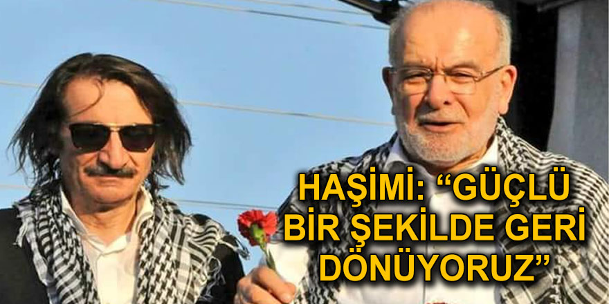 Haşimi: “Güçlü bir şekilde geri dönüyoruz”