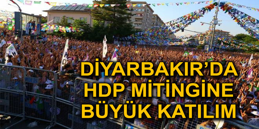 DİYARBAKIR’DA HDP MİTİNGİNE BÜYÜK KATILIM