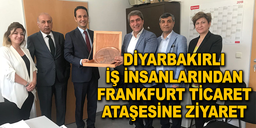 DİYARBAKIRLI İŞ İNSANLARINDAN FRANKFURT TİCARET ATAŞESİNE ZİYARET