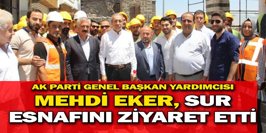 AK PARTİ GENEL BAŞKAN YARDIMCISI MEHDİ EKER, SUR ESNAFINI ZİYARET ETTİ