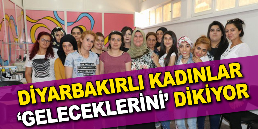 DİYARBAKIRLI KADINLAR ‘GELECEKLERİNİ’ DİKİYOR