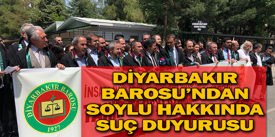 Diyarbakır Barosu’ndan Soylu hakkında suç duyurusu