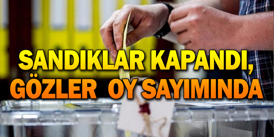 SANDIKLAR KAPANDI,GÖZLER  OY SAYIMINDA