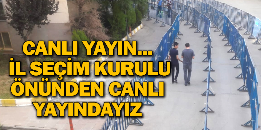 CANLI YAYIN... İl seçim kurulu önünden CANLI yayındayız.