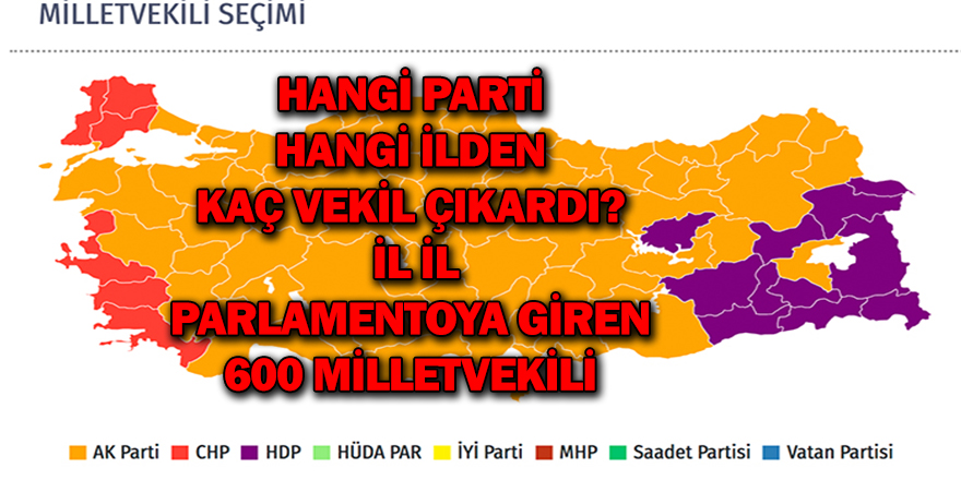 Hangi parti hangi ilden kaç vekil çıkardı: İl il parlamentoya giren 600 milletvekili