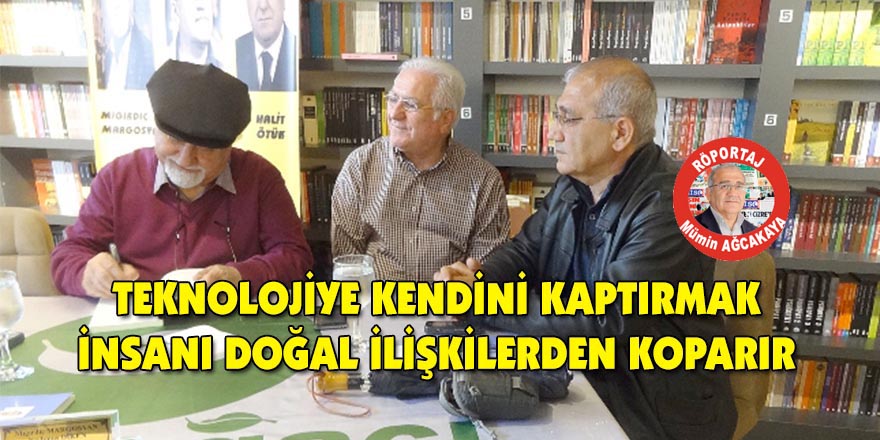 TEKNOLOJİYE KENDİNİ KAPTIRMAK İNSANI DOĞAL İLİŞKİLERDEN KOPARIR