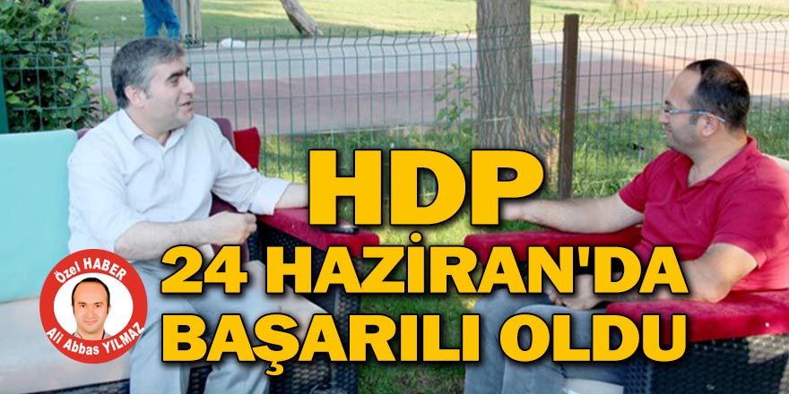 HDP 24 HAZİRAN'DA BAŞARILI OLDU
