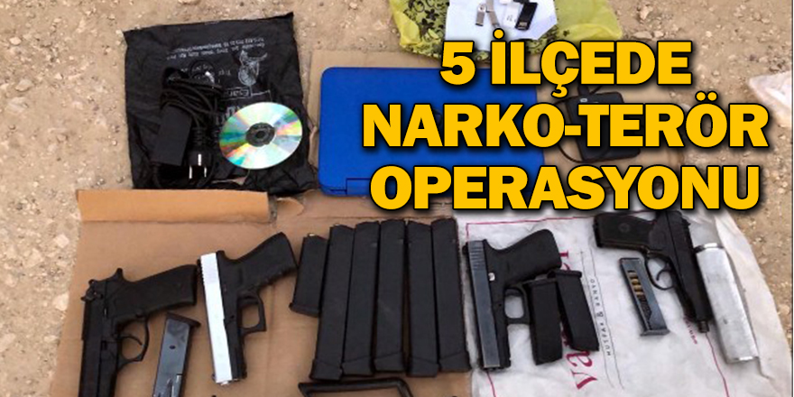 5 İLÇEDE NARKO-TERÖR OPERASYONU