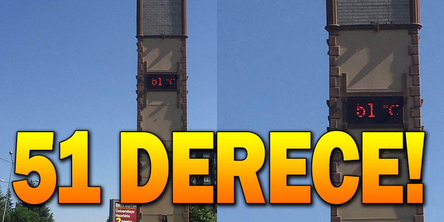 TERMOMETRELER 51 DERECEYİ GÖSTERDİ