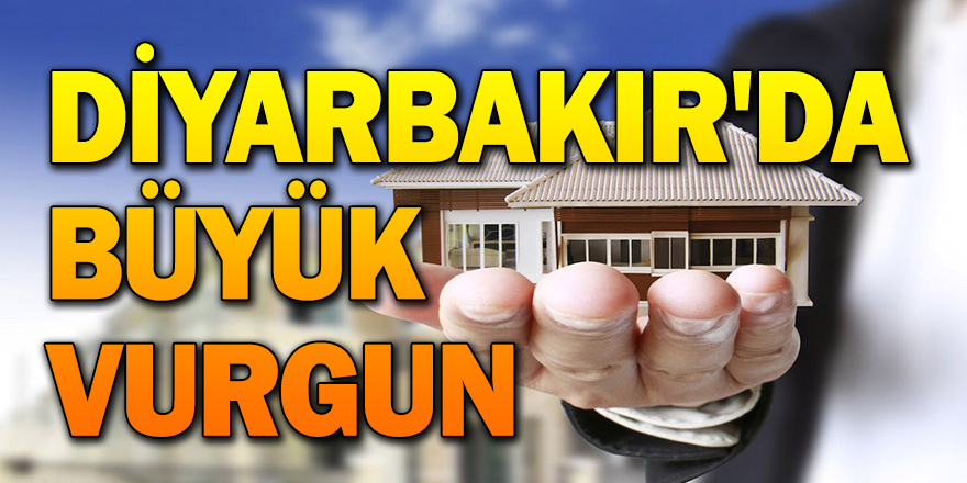DİYARBAKIR'DA BÜYÜK VURGUN