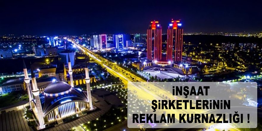 İnşaat şirketlerinin reklam kurnazlığı!