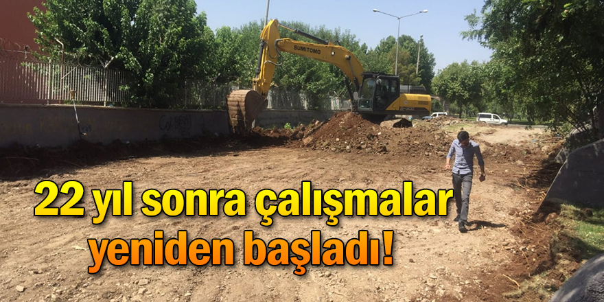 22 yıl sonra çalışmalar yeniden başladı!