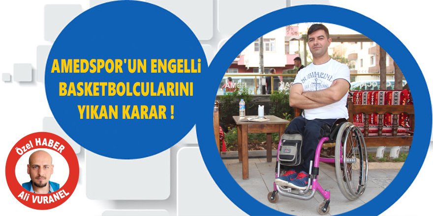 Amedspor'un engelsiz basketbolcularını yıkan karar!