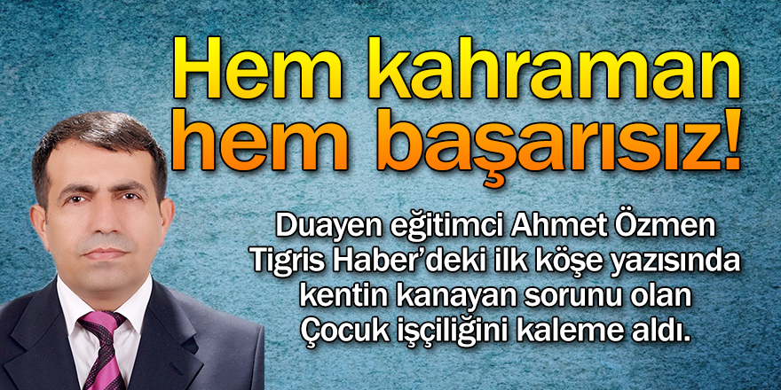 Hem kahraman hem başarısız!