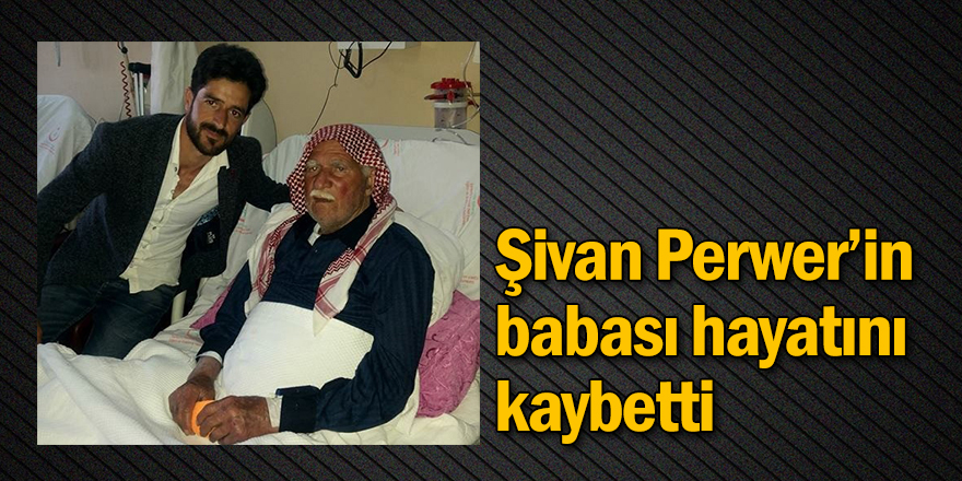 Şivan Perwer’in Babası Hayatını Kaybetti